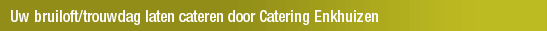 Uw bruiloft/trouwdag laten cateren door Catering Enkhuizen